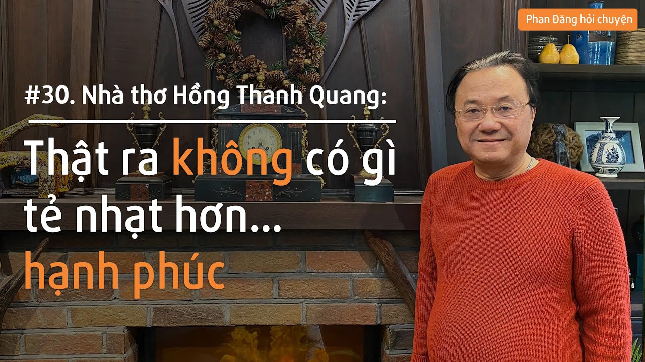 Nhà thơ Hồng Thanh Quang: Thật ra không có gì tẻ nhạt hơn HẠNH PHÚC | Nhà báo Phan Đăng