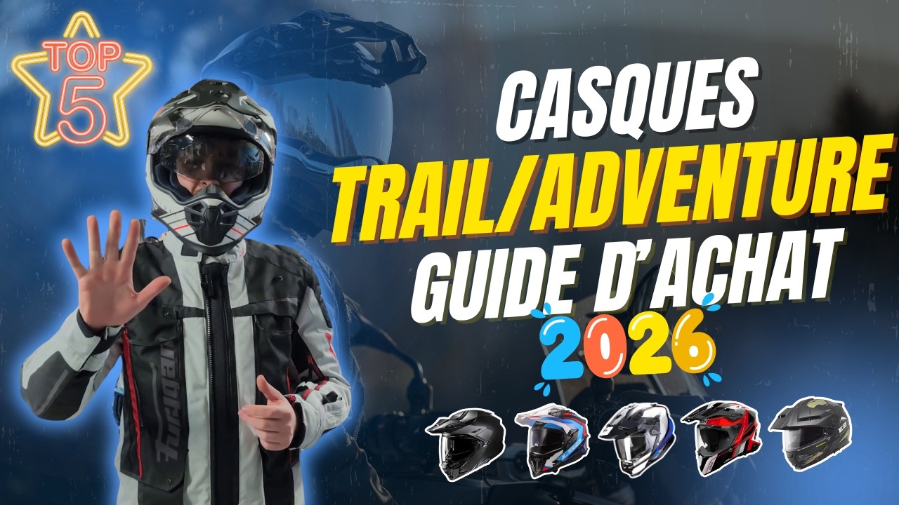 Guide d'achat : Top 5 Casques Trail/Adventure 2026