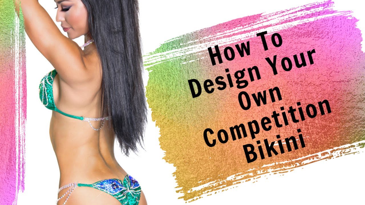 How To Design Your Own Competition Bikini/ For First Time Fitness Competitors