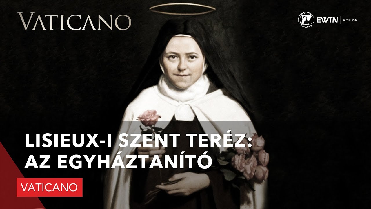 Lisieux-i Szent Teréz: Az egyháztanító - Vaticano