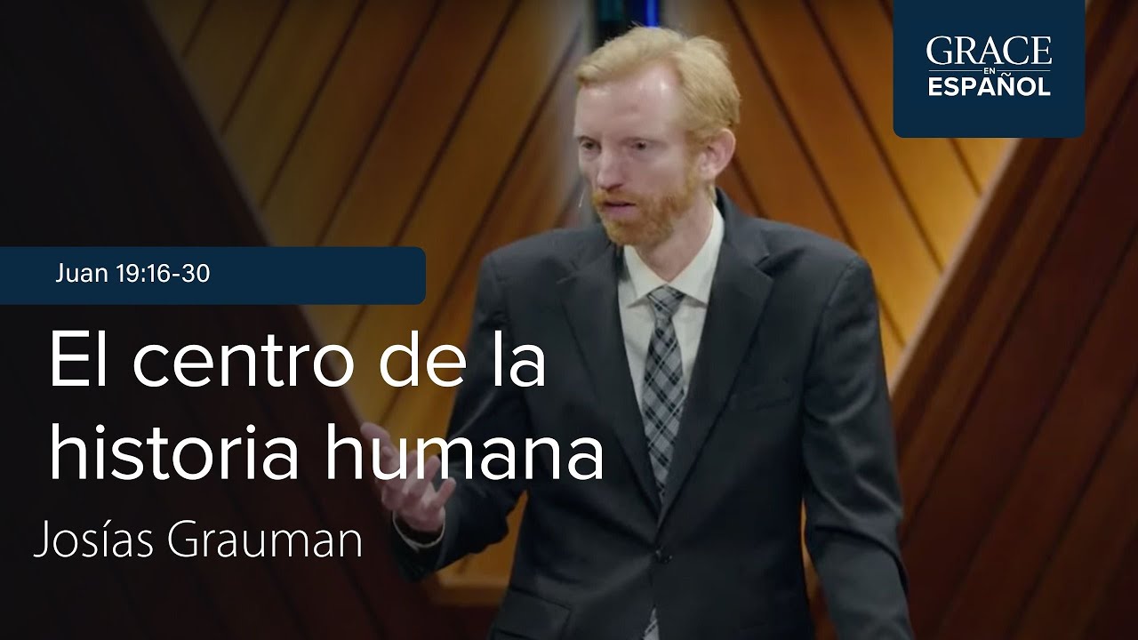 El centro de la historia humana | Juan 19:16-30 | Josías Grauman