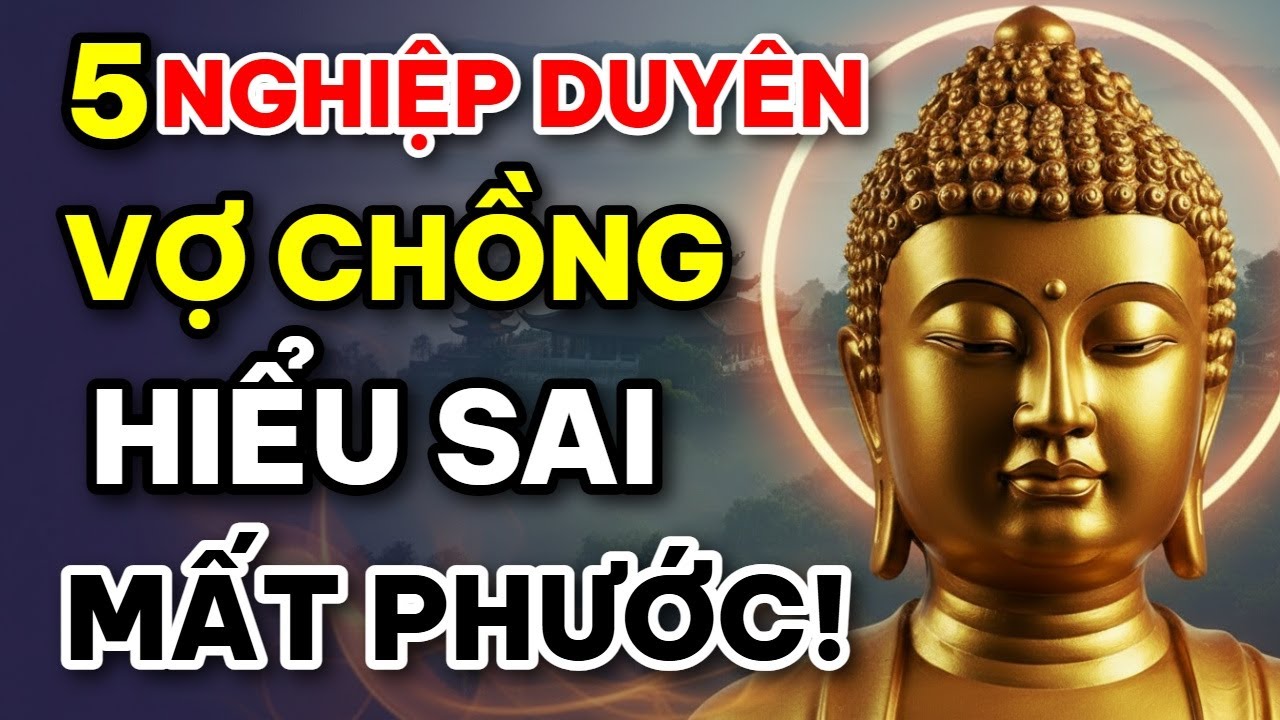 Vợ Chồng Là Duyên Hay Nợ? Phật Dạy Cách Hóa Giải Nghiệp Duyên Tránh Ly Tan