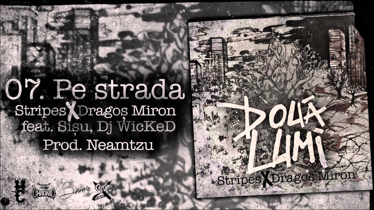 Stripes & Dragos Miron - Pe Strada feat. Sisu Tudor, Dj Wicked