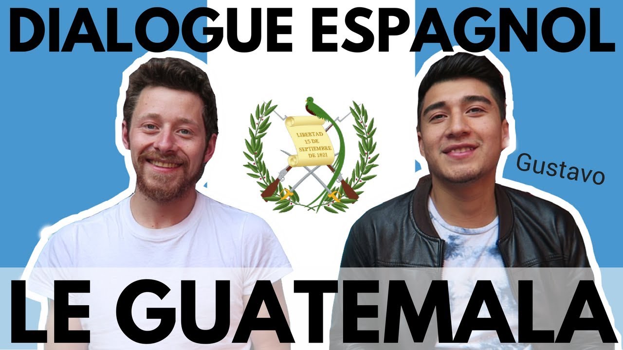 Gustavo te dit TOUT sur le GUATEMALA (conversation espagnole)