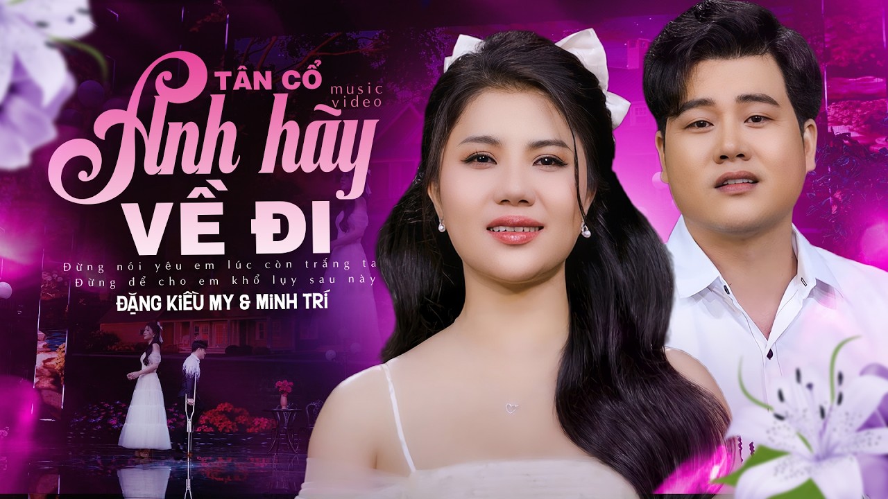 Tân Cổ ANH HÃY VỀ ĐI 🥀 Đặng Kiều My & Minh Trí | Khóc Hết Nước Mắt Cho Chuyện Tình Dang Dở