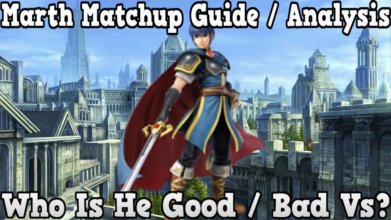 Marth Matchup Guide / Analysis - Who Is Marth Good / Bad Vs - Super Smash Bros Wii U / 3ds