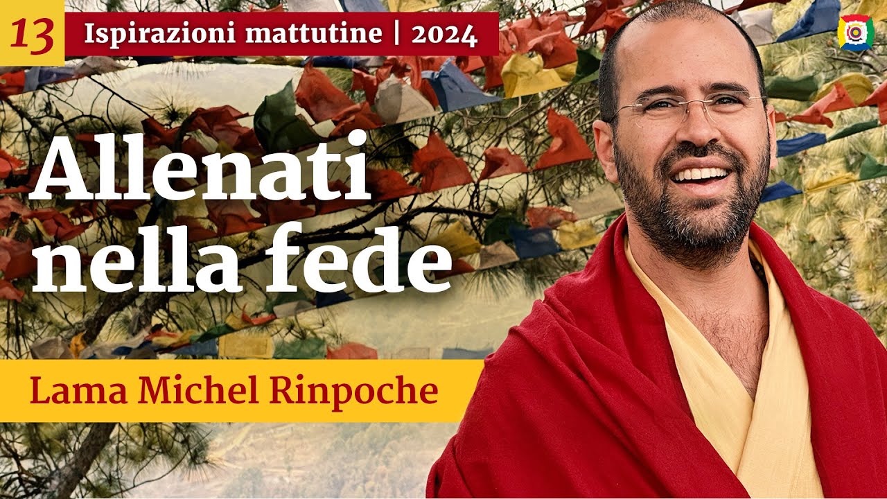 13 - Allenati nella fede - Ispirazioni mattutine con Lama Michel Rinpoche