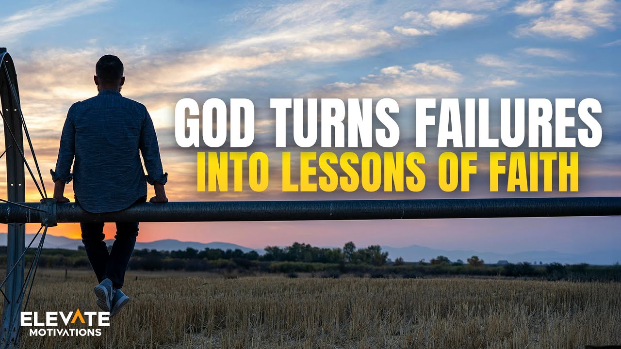 God Turns Failures Into Lessons of Faith | Christian Motivation