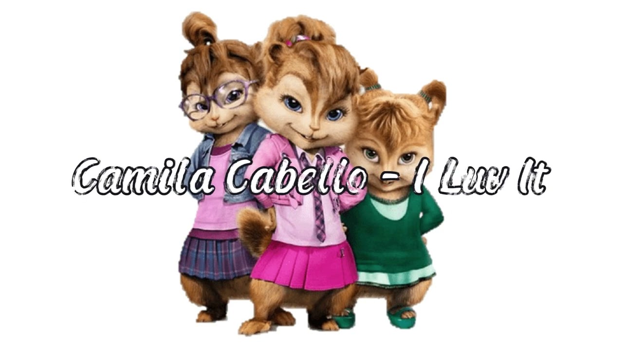 Camila Cabello - I Luv It (Chipmunk Version)