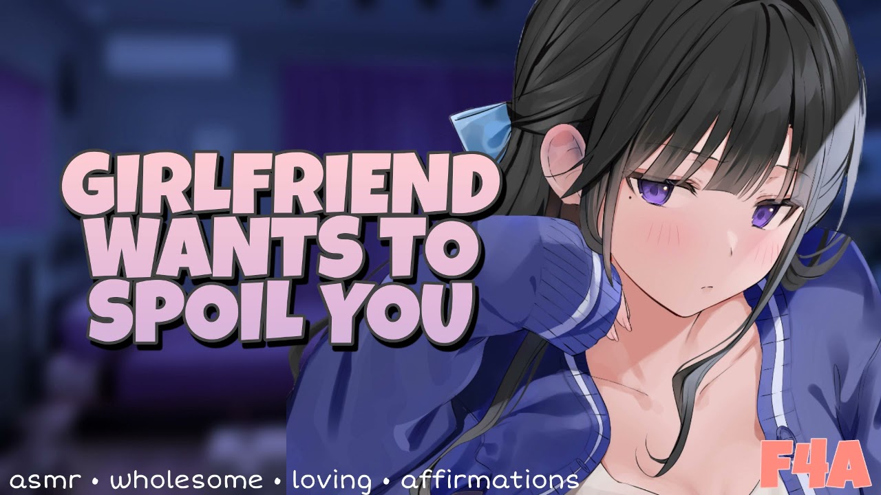 Your Girlfriend Wants To Spoil You [ASMR Roleplay] [F4A] [Wholesome] [Loving] [Affirmations]