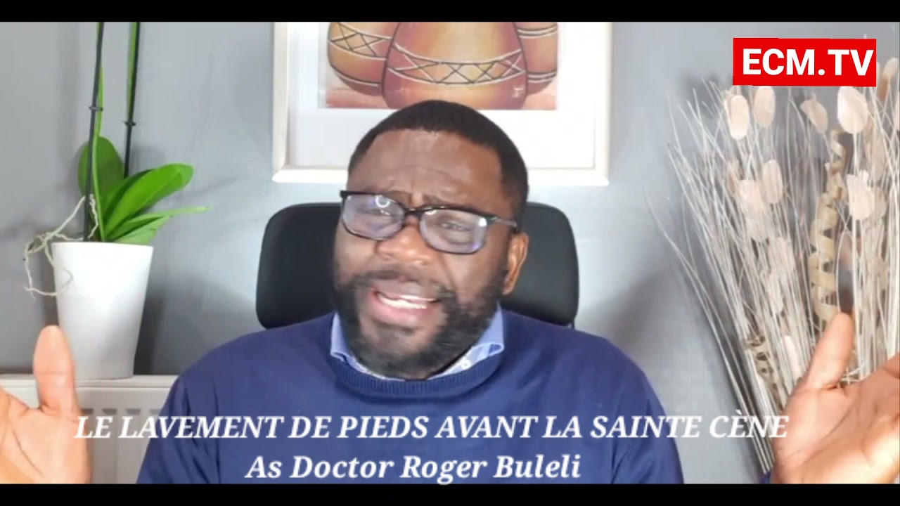 LE LAVEMENT DE PIEDS AVANT LA SAINTE CÈNE N'EST PAS UNE PRATIQUE CHRISTIENNE - Dr Roger Buleli