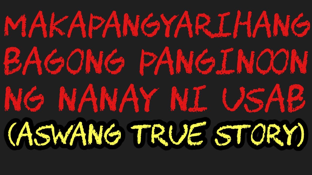 MAKAPANGYARIHANG BAGONG PANGINOON NG NANAY NI USAB (Aswang True Story)