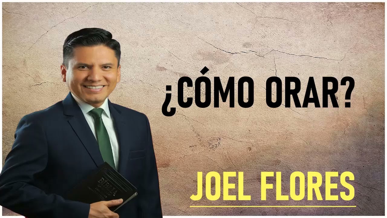 Joel Flores - Cómo orar?