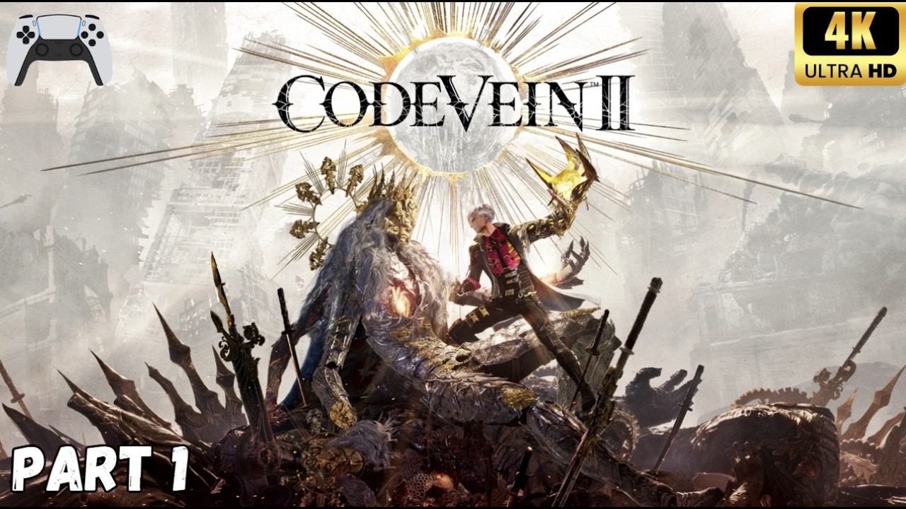 CodeVein II Gameplay Walkthrough Part 1/3 (4K 60FPS PS5 ) - No Commentary