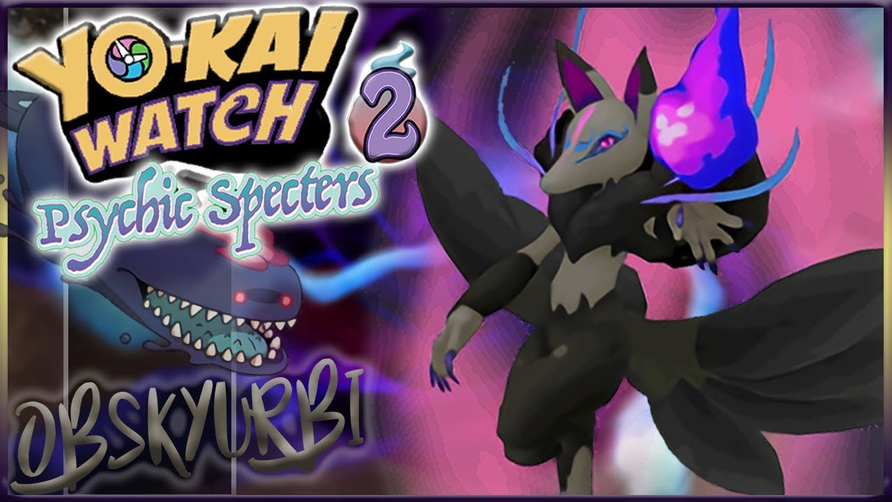 COMMENT avoir OBSKYURBI & QUÊTES IRREAL [Yo-kai Watch 2 ; Spectres Psychiques]