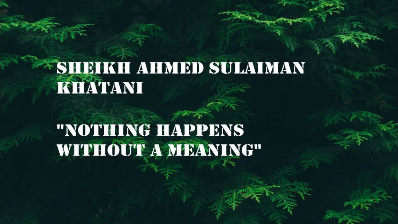 Sheikh Ahmed Sulaiman Khatani || Nothing happens without a Meaning