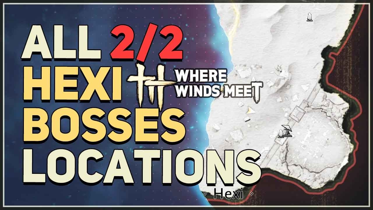 ALL Hexi Boss Locations Where Winds Meet