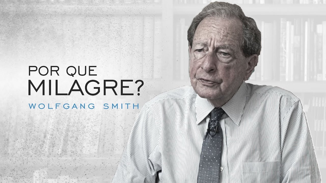 Por que Milagre? - Wolfgang Smith (link do crowdfunding na descri&ccedil;&atilde;o)