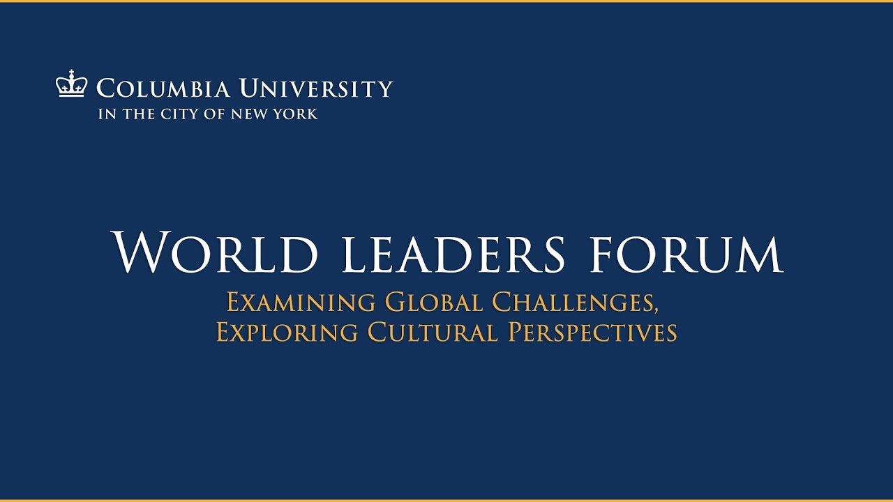 Global Leadership in the 21st Century, at the Columbia University World Leaders Forum