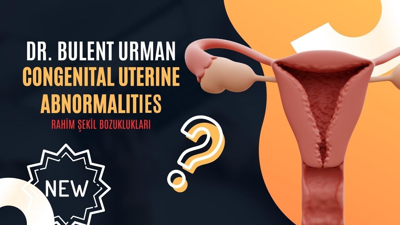 Congenital Uterine Abnormalities (Rahim Şekil Bozuklukları) - 