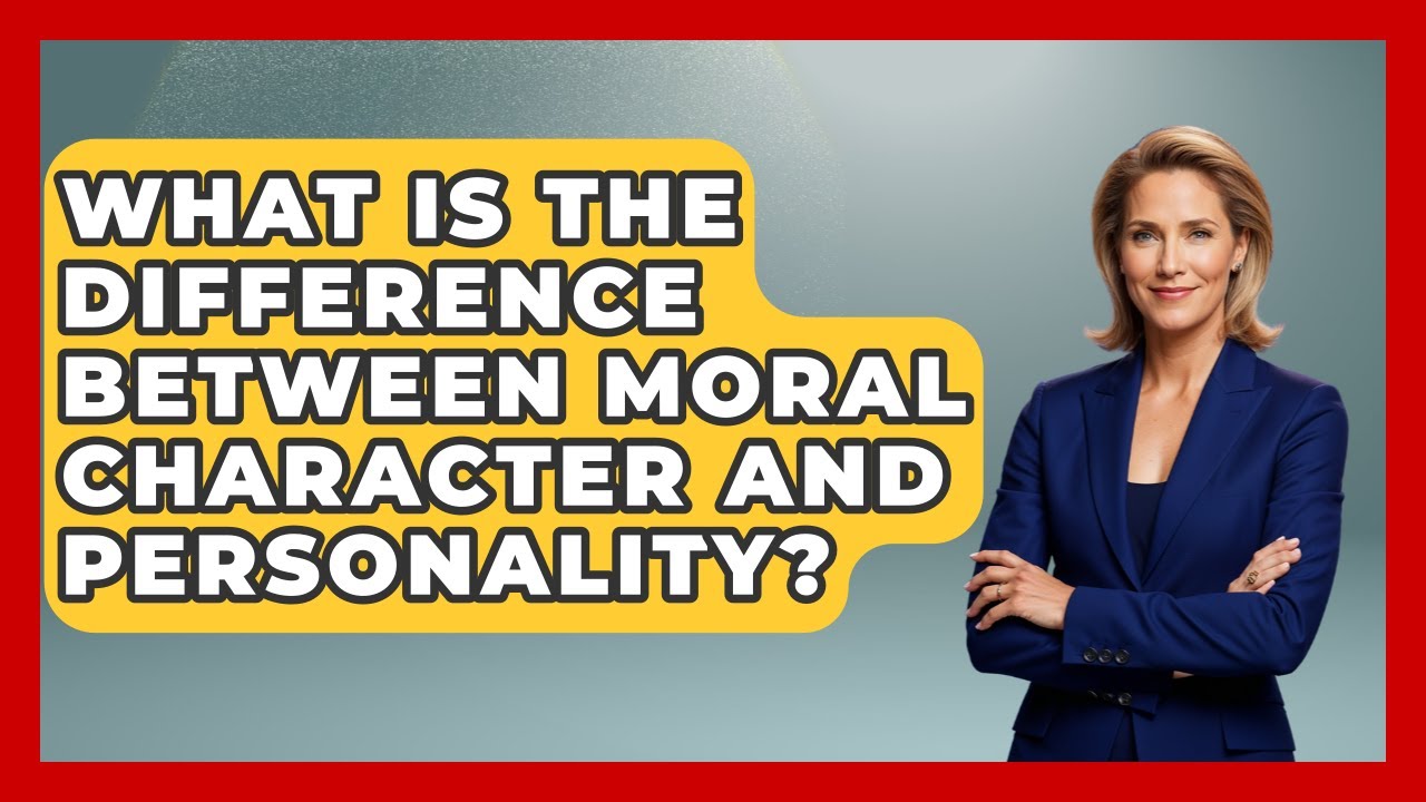 What Is The Difference Between Moral Character And Personality? - The Ethical Compass