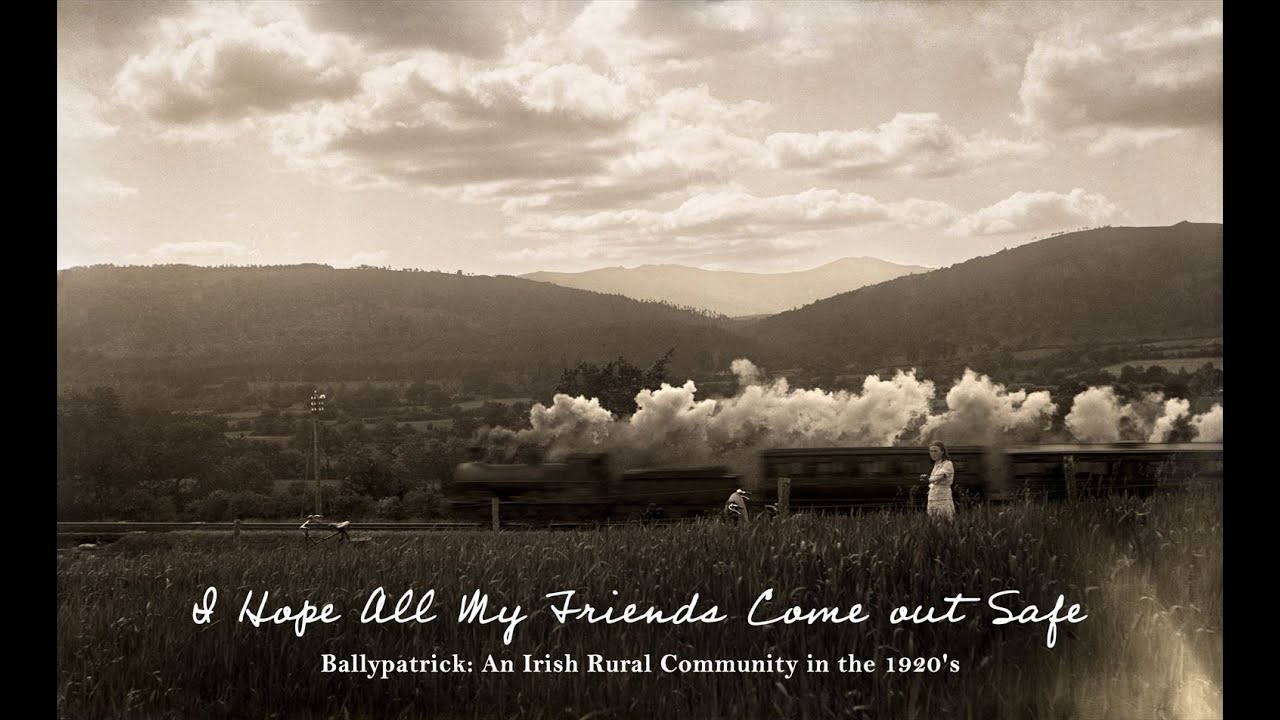 I hope all my friends come out safe: Ballypatrick, an Irish rural community in the 1920s