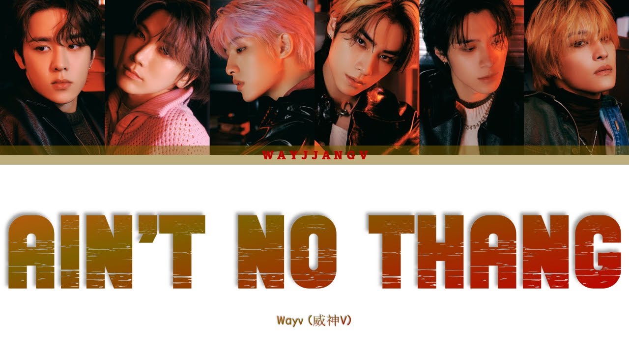 WAYV (威神V) — AIN'T NO THANG COLOR CODED LYRICS [CHN/ROM/ENG]