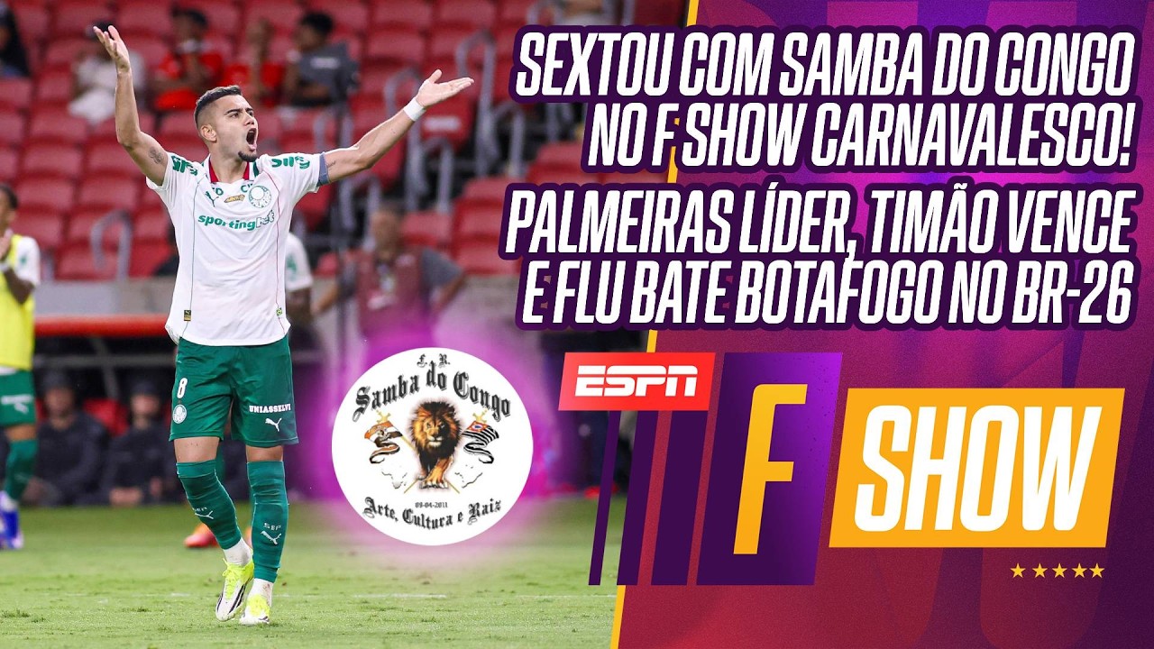 AO VIVO: SAMBA DO CONGO NO F SHOW | PALMEIRAS É O LÍDER DO BR-26 | CORINTHIANS VOLTA A VENCER