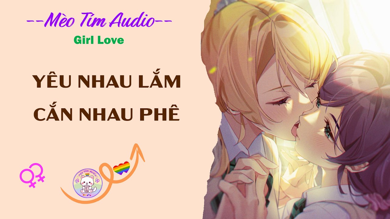 Bách Hợp | YÊU NHAU LẮM CẮN NHAU PHÊ