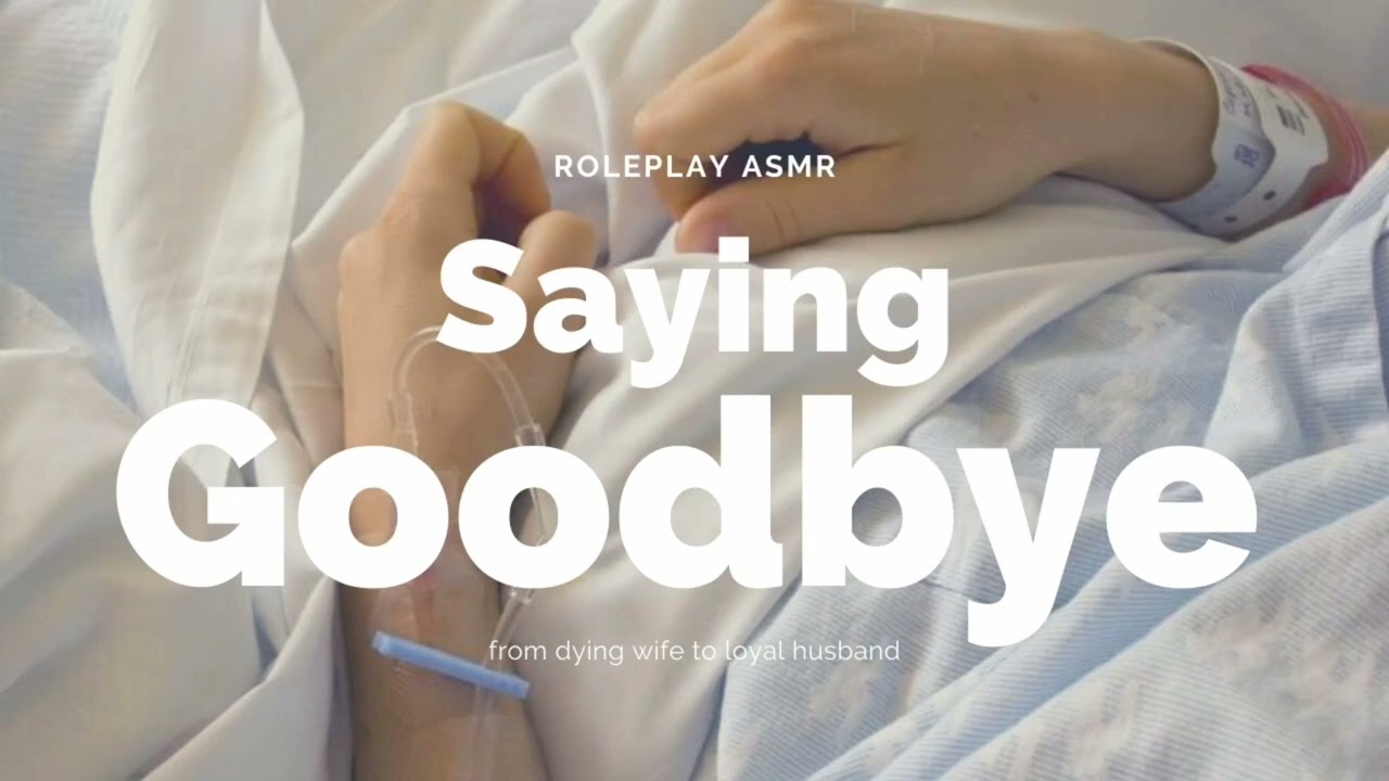 Saying Goodbye - Girlfriend/Wife Roleplay ASMR [F4M] [Final Goodbye] [Hospital]