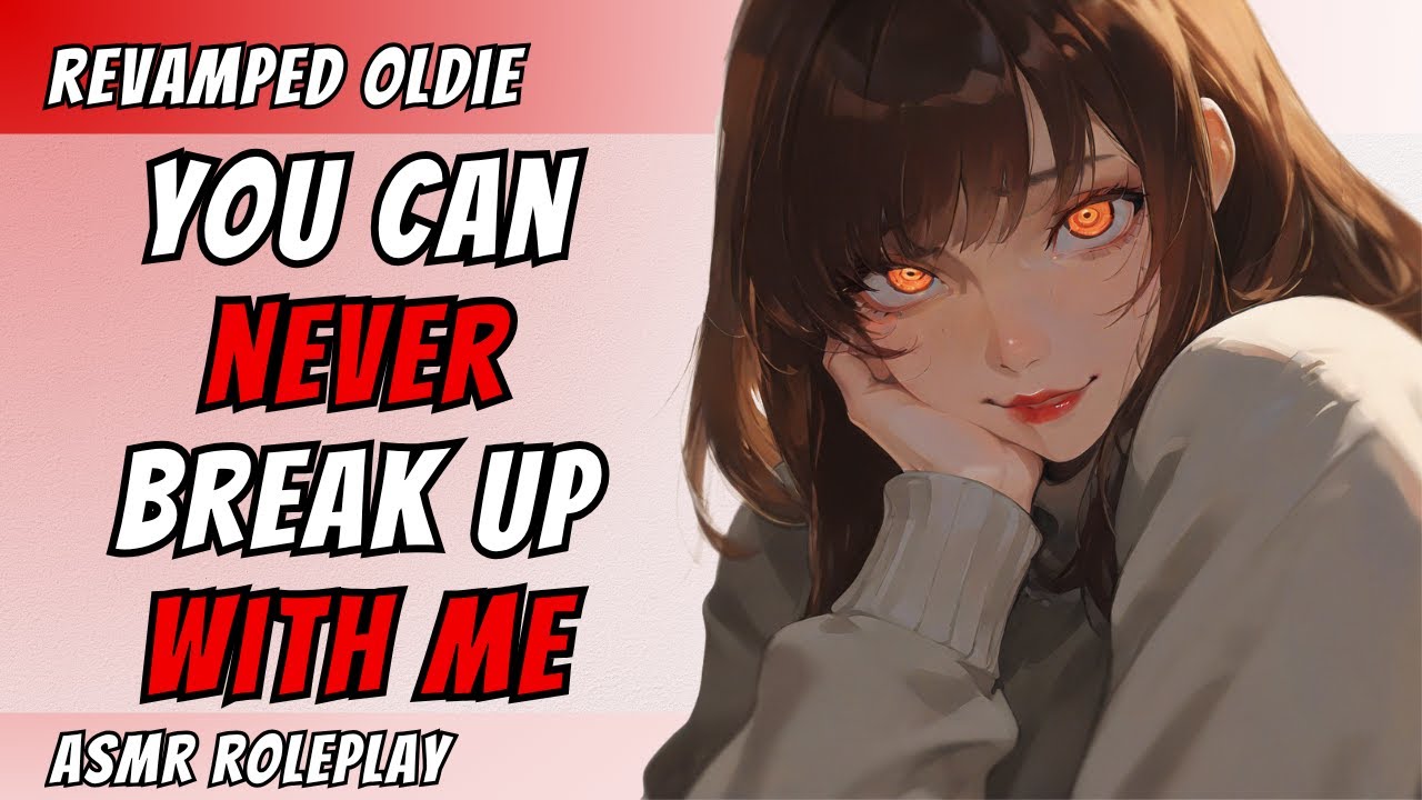 Your Toxic Yandere Girlfriend Refuses to Break Up with You! [F4A] [Obsessed] [Possessive] ASMR RP