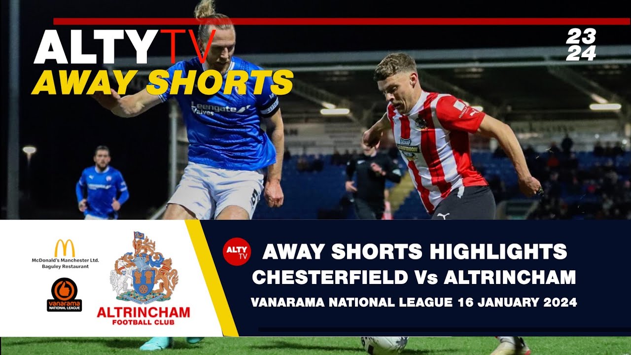 CHESTERFIELD Vs ALTRINCHAM | VNL | Alty TV Away Shorts | 16/01/2024