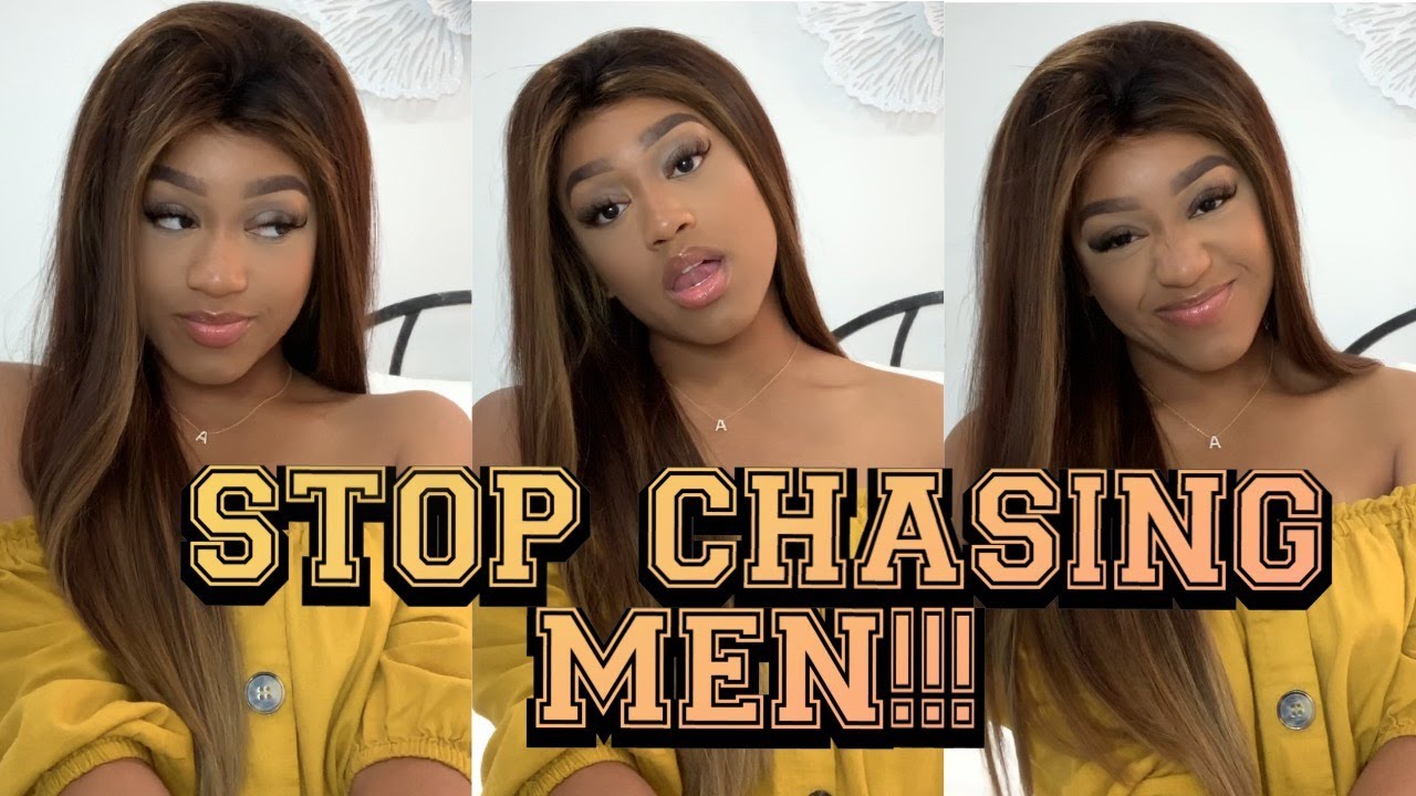 STOP CHASING MEN!!!