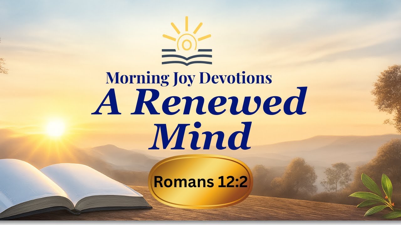 A Renewed Mind (Romans 12:2) | Morning Devotion + Prayer