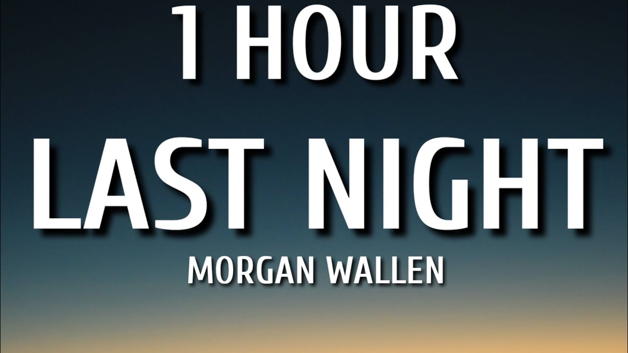 Morgan Wallen - Last Night (1 HOUR/Lyrics)