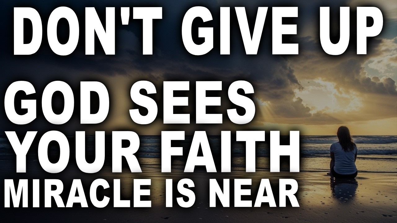 Don’t Give Up — God Sees Your Faith and Your Breakthrough Is Near — Christian Motivation