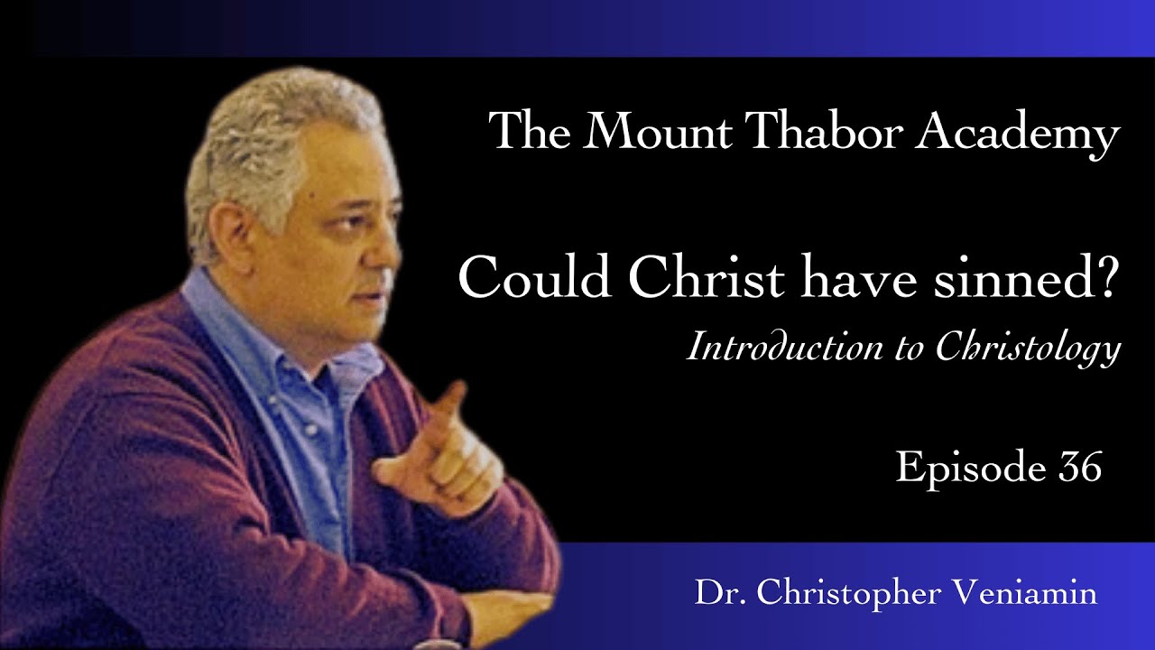 Episode 36: Could Christ have sinned? Intro to Christology, Dr. C. Veniamin
