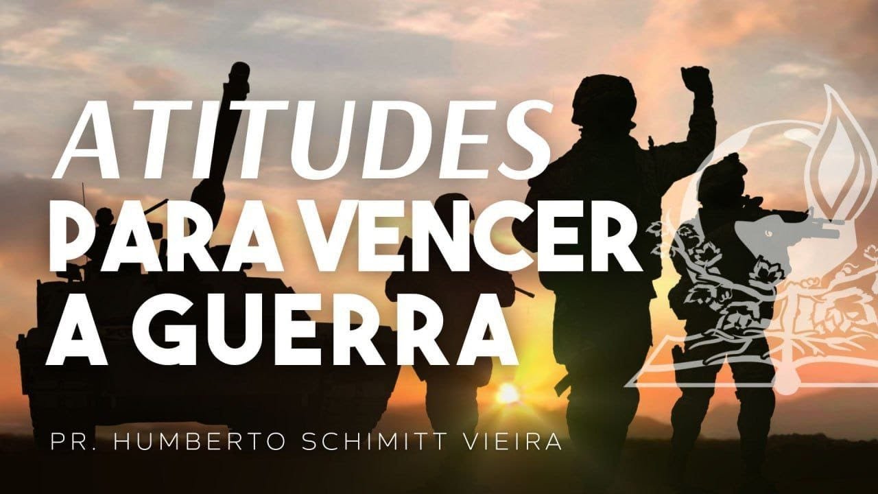 ATITUDES PARA VENCER A GUERRA  - Pr. Humberto Schimitt Vieira #guerra #atitude #vencer #vitória