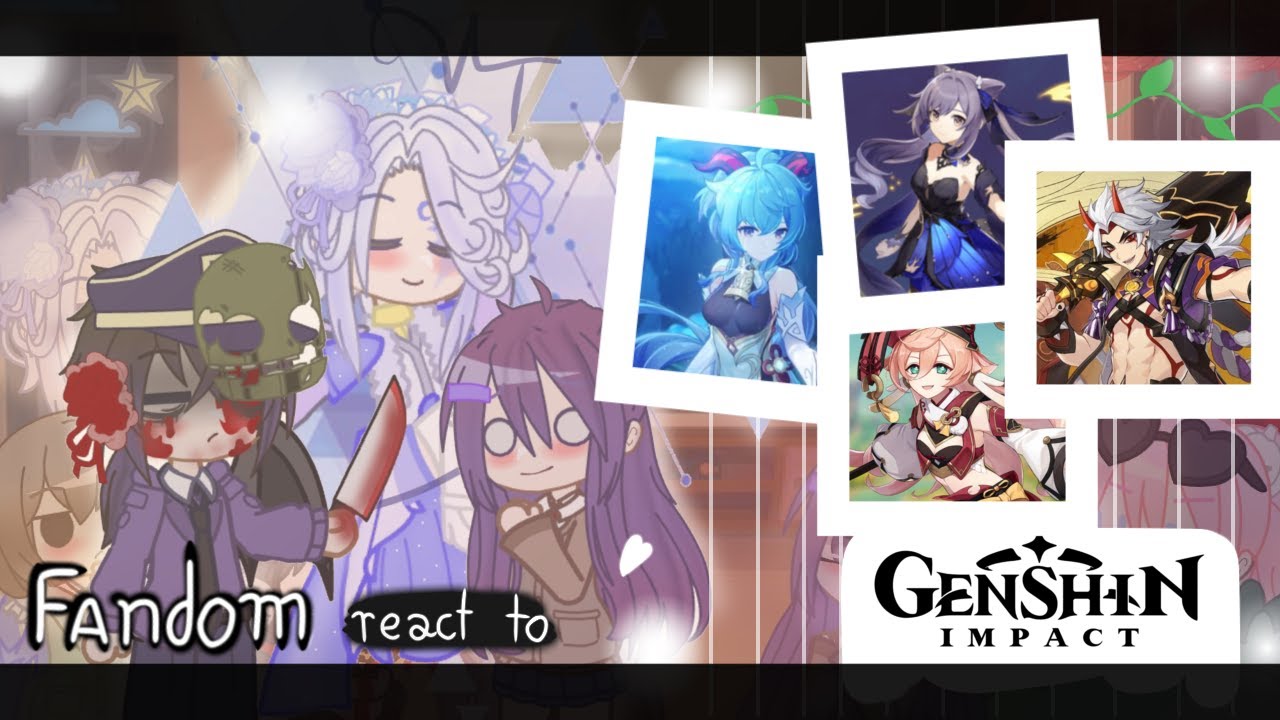 Gacha Club({Fandom}}....react to Genshin Impact character(Part IV)