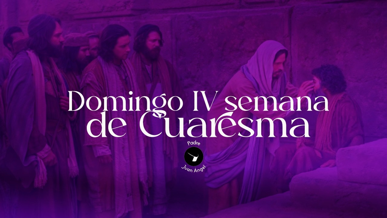 IV Domingo de Cuaresma Ciclo A (15 de marzo de 2026)