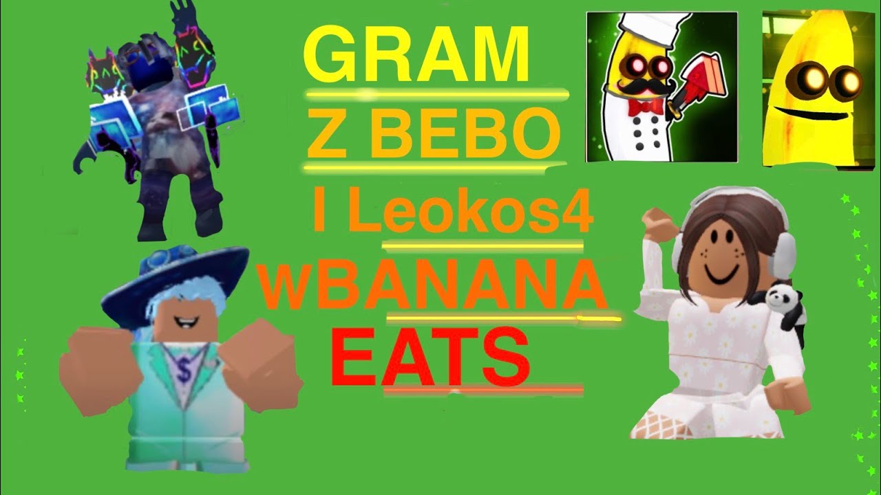 GRAM Z BEBO I LEOKOS4 W BANANA EATS! (BYŁO MOCNO)
