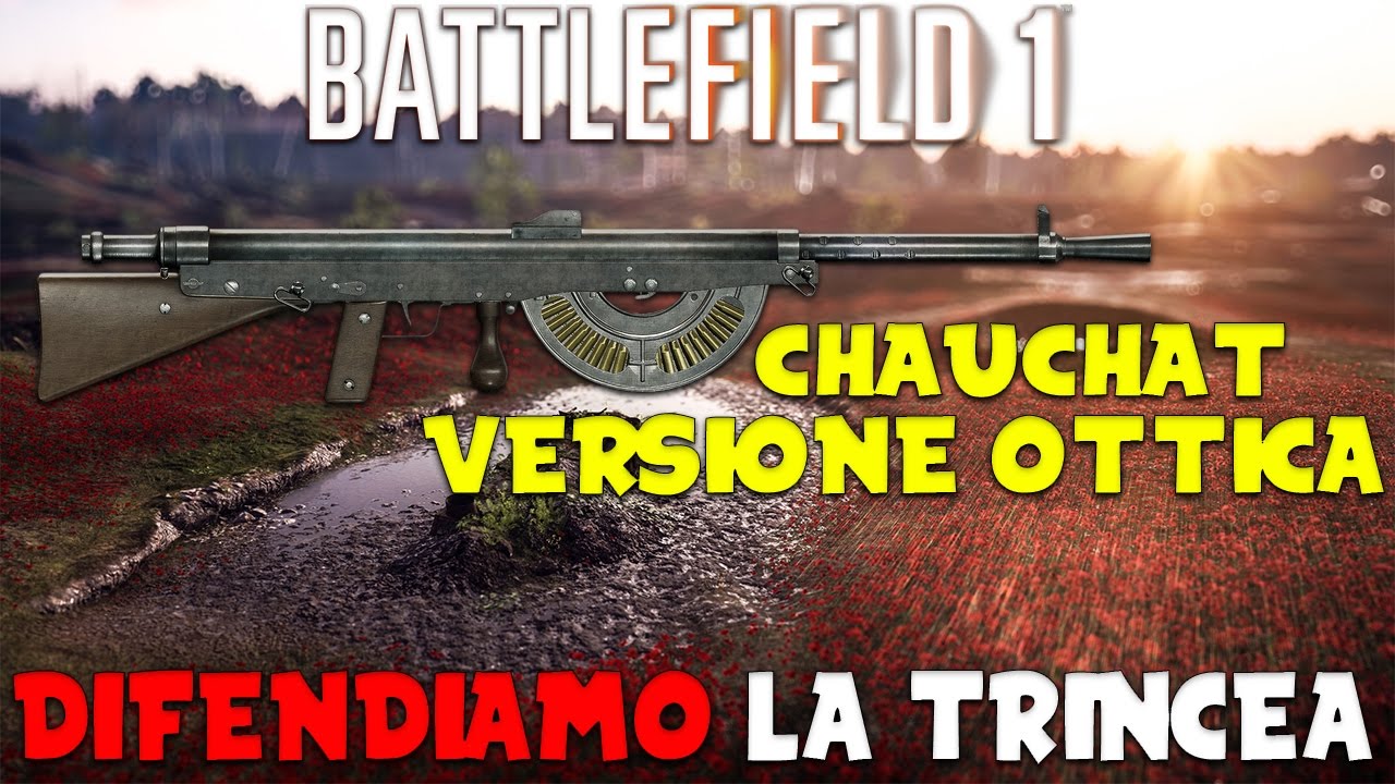 Battlefield 1 - CHAUCHAT MIRINO OTTICO - Come Ricredersi Su Di Una LMG Penosa