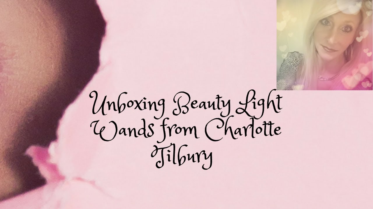 Unboxing Beauty Light Wands from Charlotte Tilbury 