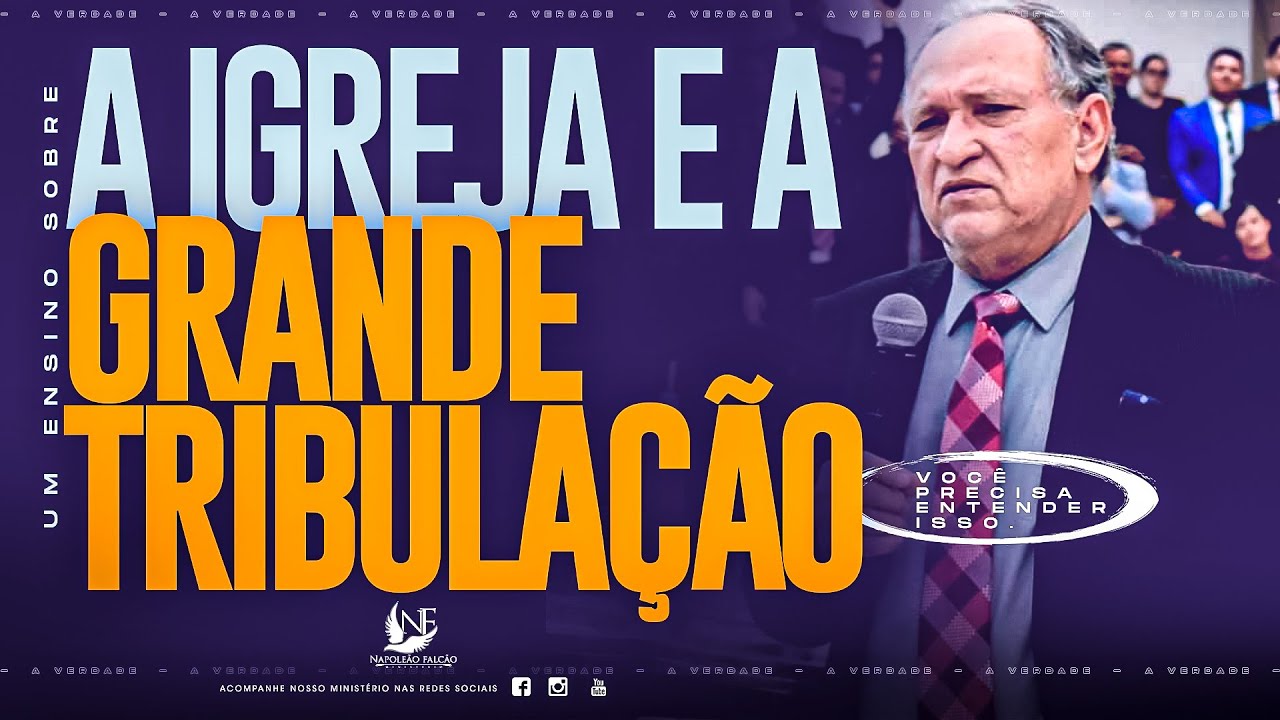 A VERDADE SOBRE A GRANDE TRIBULAÇÃO E A IGREJA - PR NAPOLEÃO FALCÃO