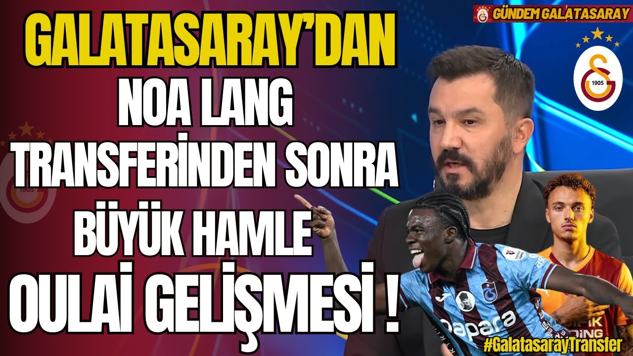 Galatasaray'dan Noa Lang Transferi Sonrası Büyük Hamle! Oulai Gelişmesi!