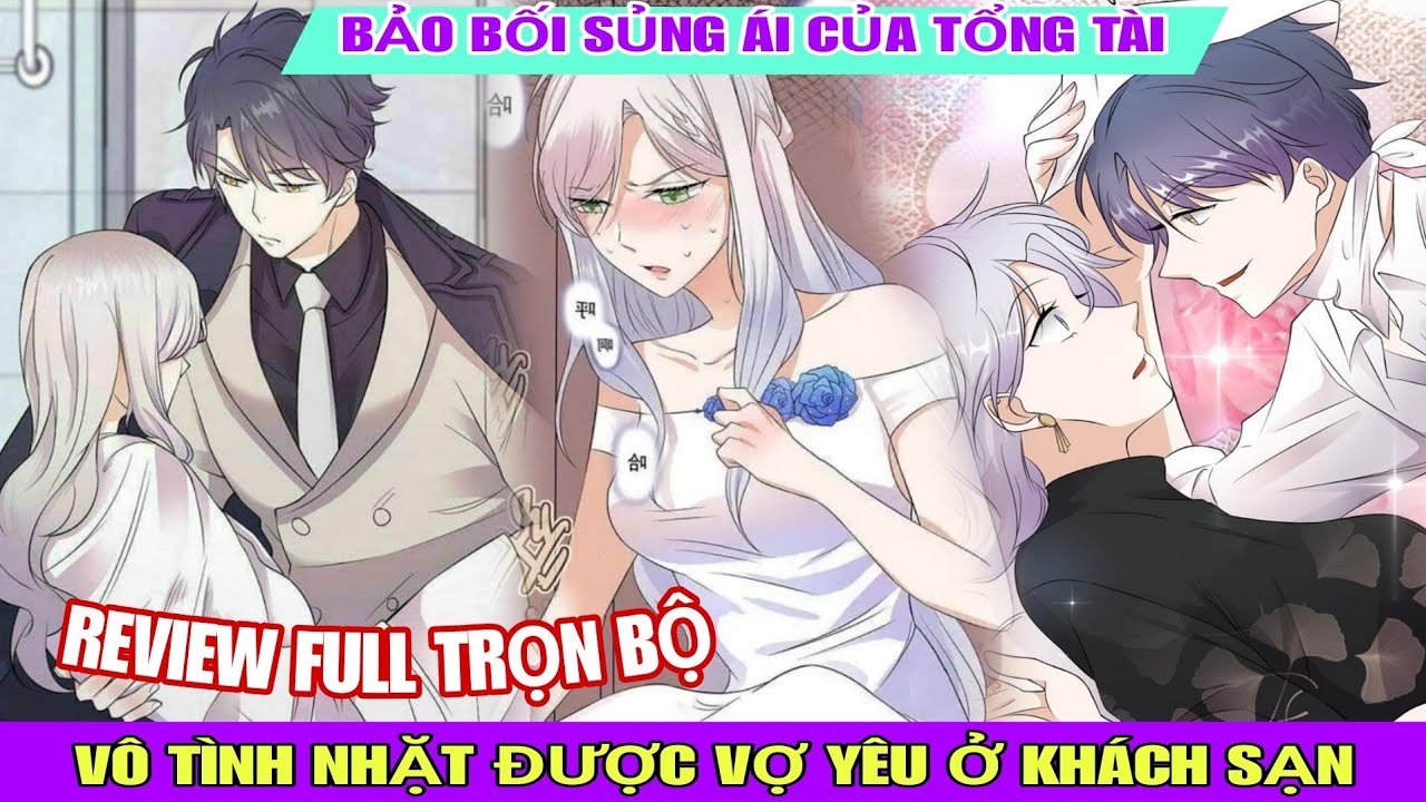 Review Full Bộ🎊Bảo bối sủng ái của tổng tài(Vô tình nhặt được vợ yêu ở khách sạn)Review truyện hay