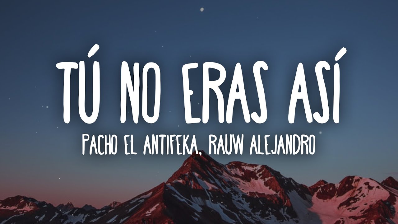 Pacho El Antifeka, Rauw Alejandro - Tú No Eras Así (Letra/Lyrics)