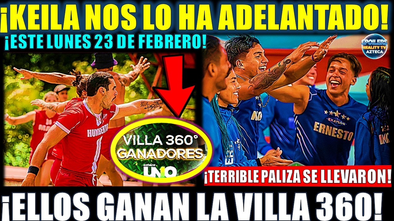 🚨😱🔥¡TERRIBLE PALIZA! ¡KEILA LO HA ADELANTADO! ¡ELLOS GANAN LA VILLA 360! ¡ESTE LUNES 23 DE FEBRERO! 