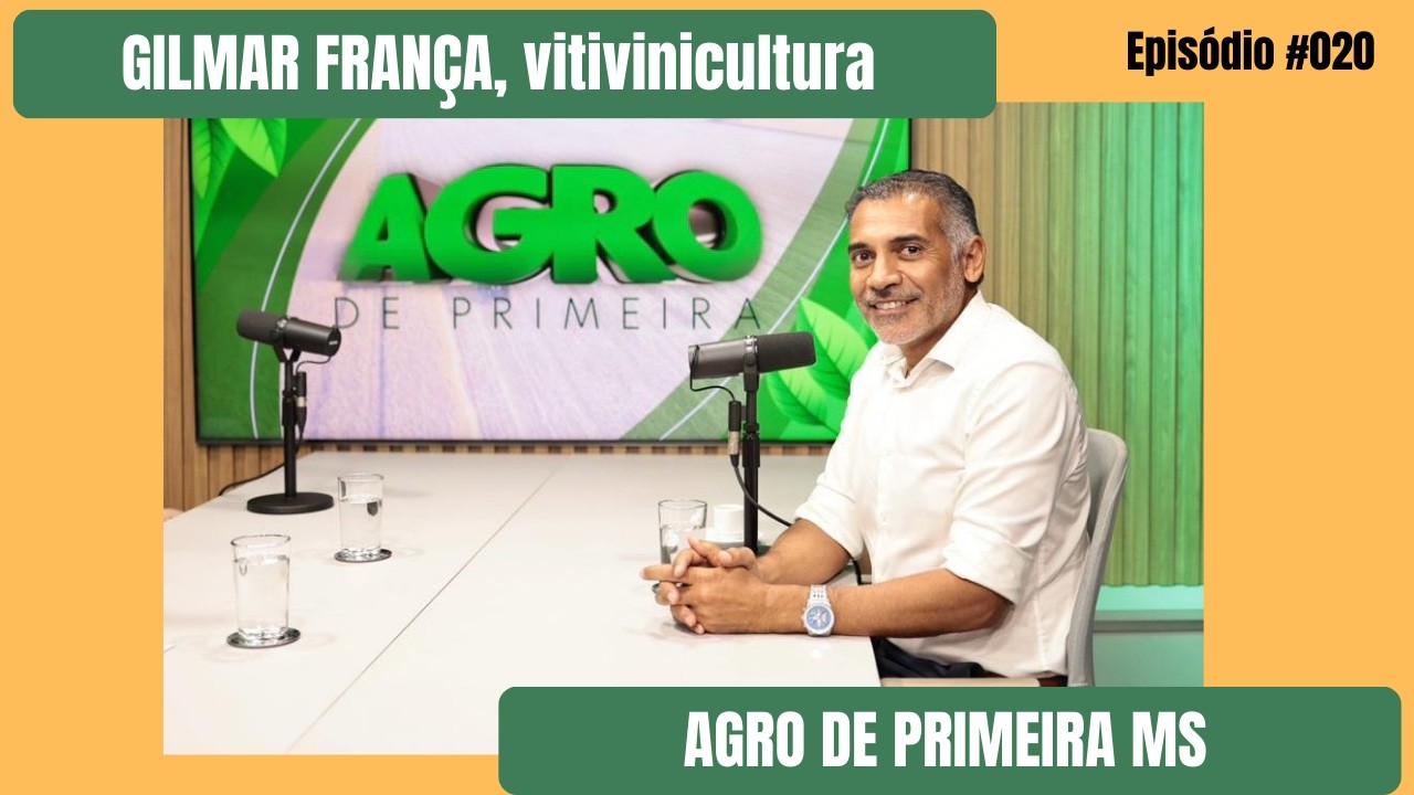 VITINICULTURA: GILMAR FRANÇA Terroir Pantanal - Agro de Primeira MS Ep #20