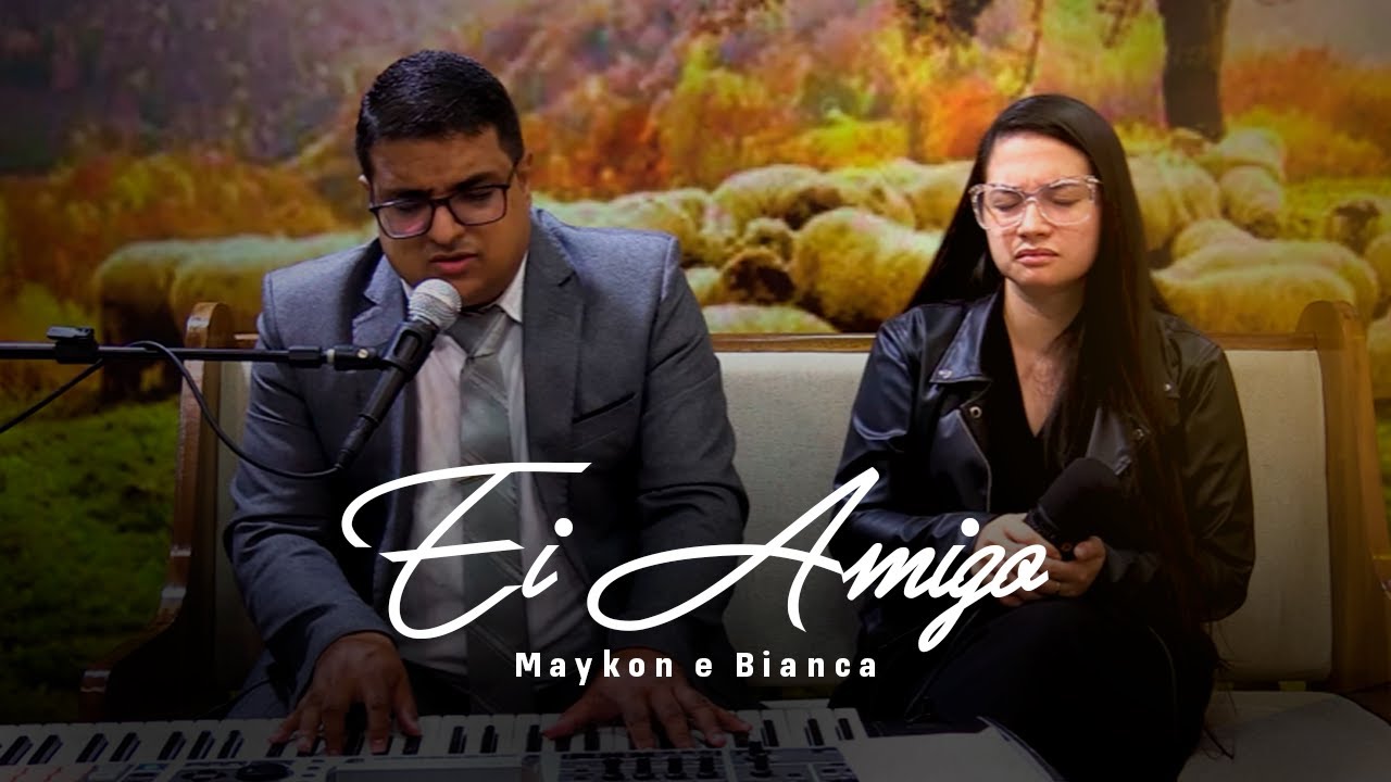 Ei Amigo | Maykon e Bianca